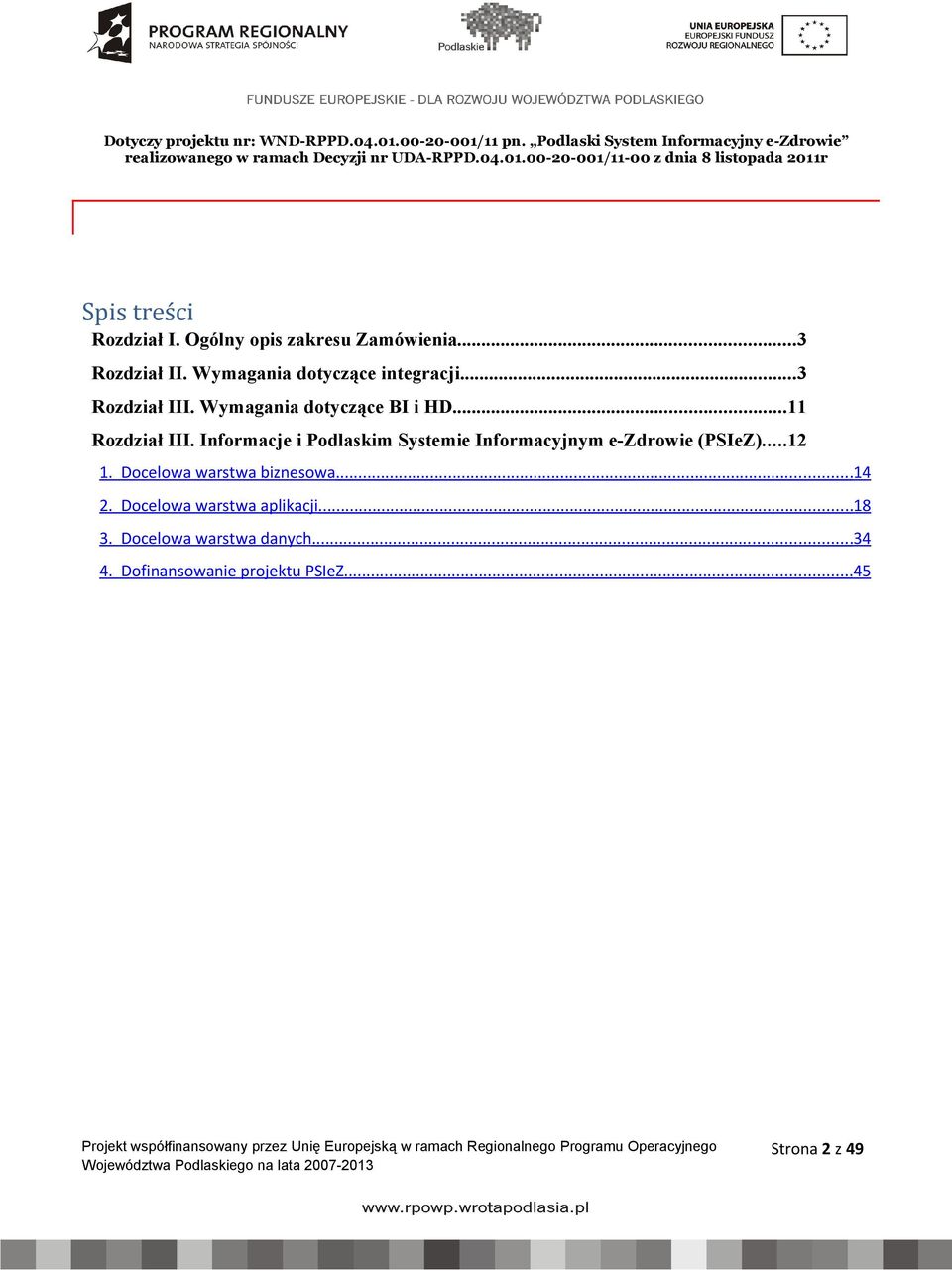 Informacje i Podlaskim Systemie Informacyjnym e-zdrowie (PSIeZ)...12 1. Docelowa warstwa biznesowa...14 2. Docelowa warstwa aplikacji...18 3. Docelowa warstwa...34 4.