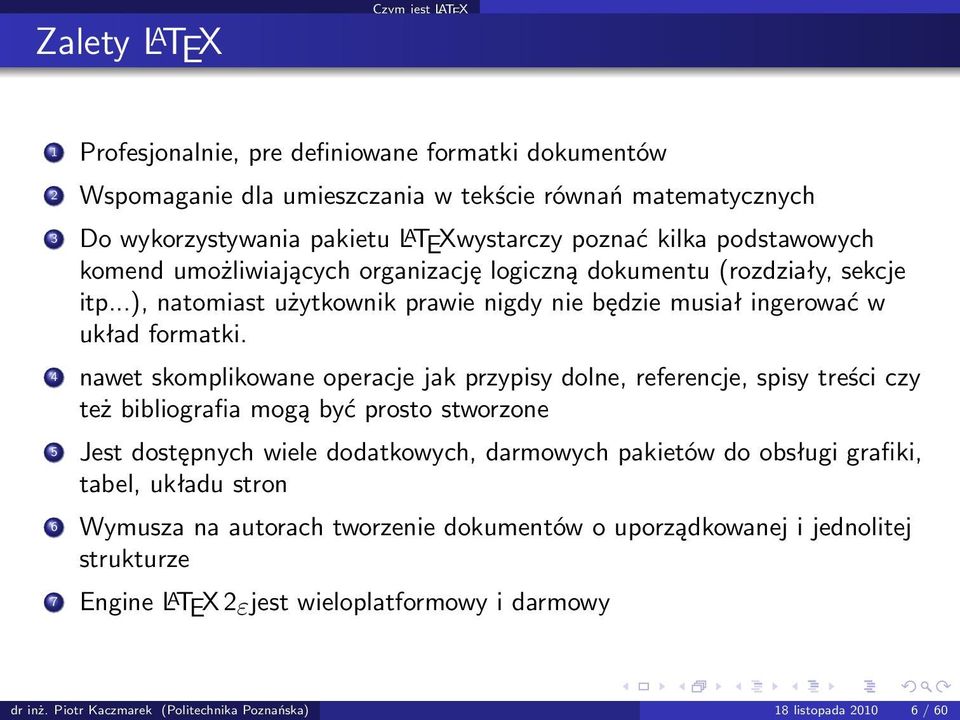 4 nawet skomplikowane operacje jak przypisy dolne, referencje, spisy treści czy też bibliografia mogą być prosto stworzone 5 Jest dostępnych wiele dodatkowych, darmowych pakietów do obsługi grafiki,
