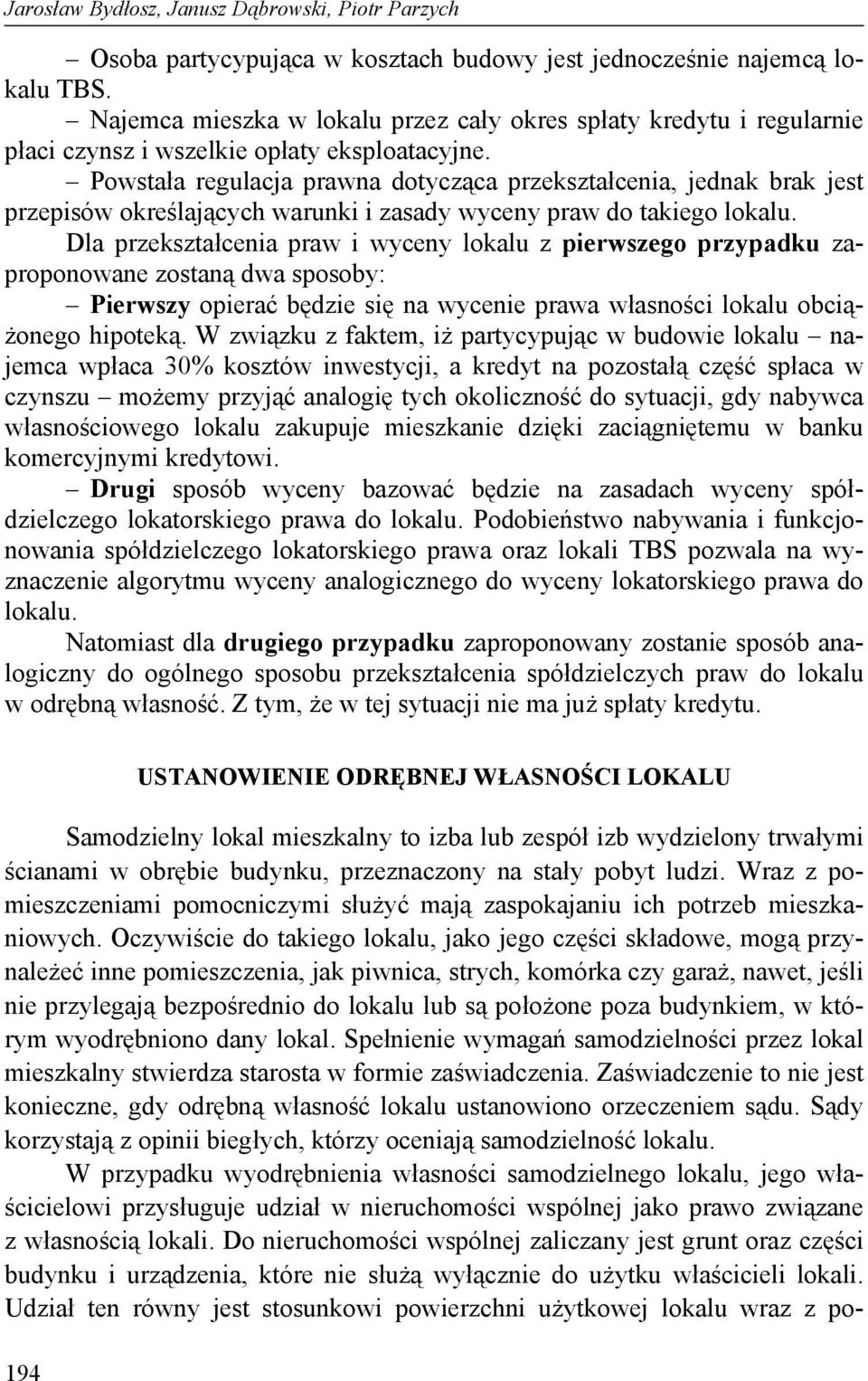 Powstała regulacja prawna dotycząca przekształcenia, jednak brak jest przepisów określających warunki i zasady wyceny praw do takiego lokalu.