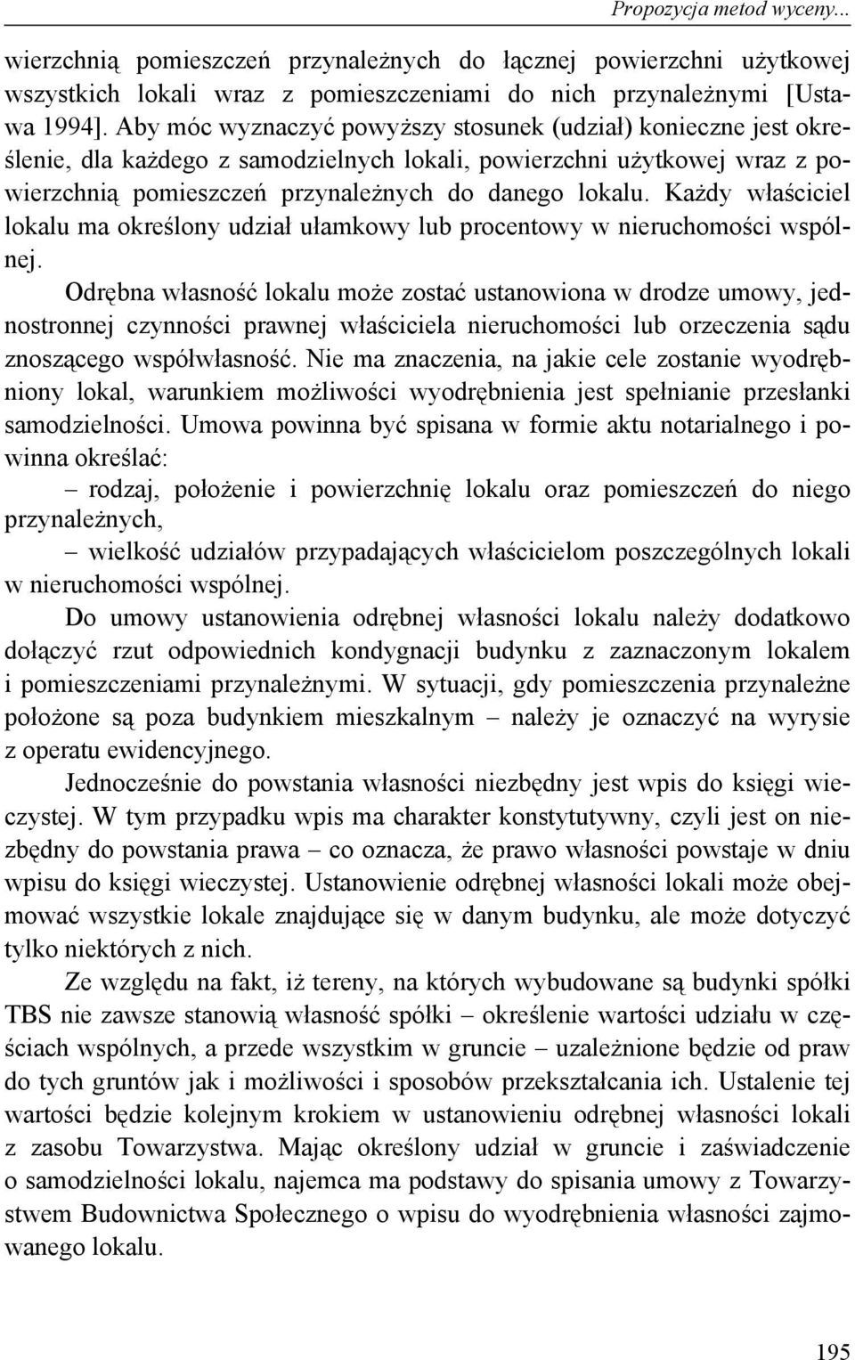 Każdy właściciel lokalu ma określony udział ułamkowy lub procentowy w nieruchomości wspólnej.