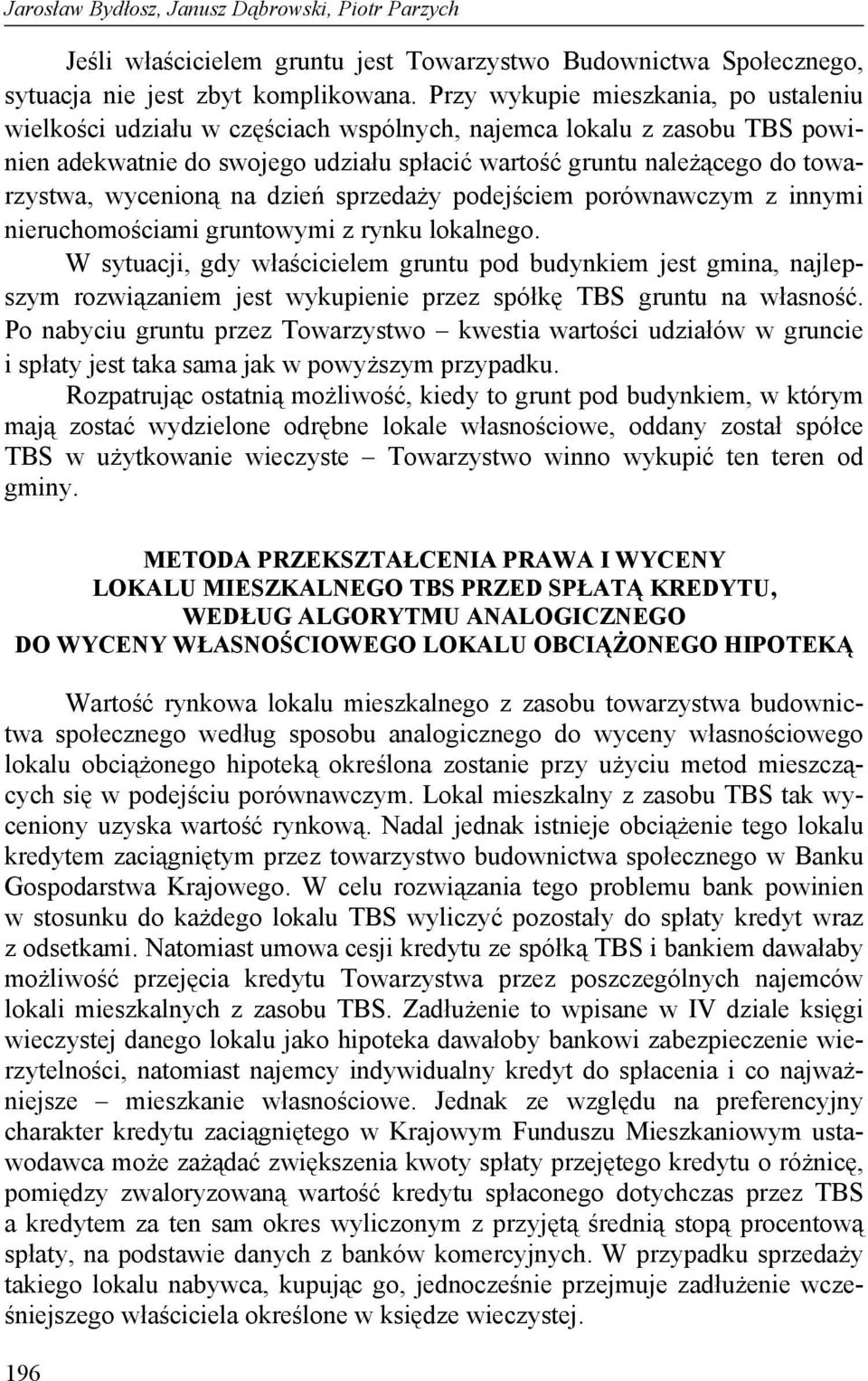 wycenioną na dzień sprzedaży podejściem porównawczym z innymi nieruchomościami gruntowymi z rynku lokalnego.