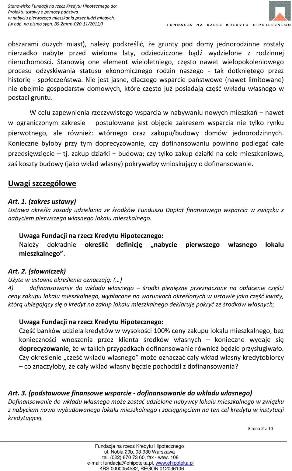 Nie jest jasne, dlaczego wsparcie państwowe (nawet limitowane) nie obejmie gospodarstw domowych, które często już posiadają część wkładu własnego w postaci gruntu.