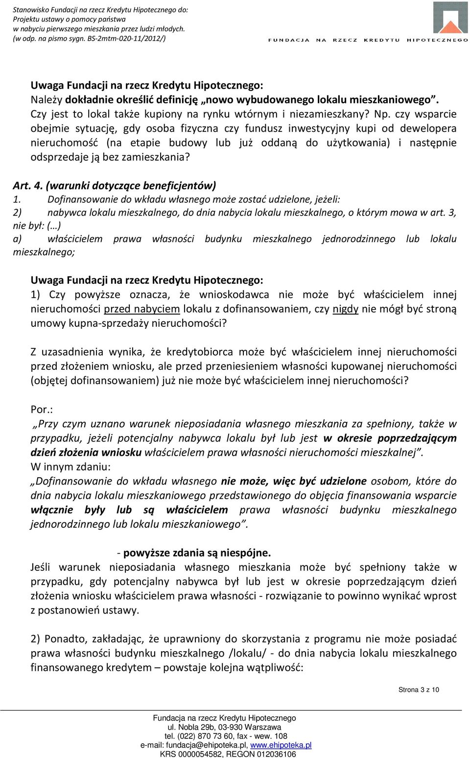 Art. 4. (warunki dotyczące beneficjentów) 1. Dofinansowanie do wkładu własnego może zostać udzielone, jeżeli: 2) nabywca lokalu mieszkalnego, do dnia nabycia lokalu mieszkalnego, o którym mowa w art.