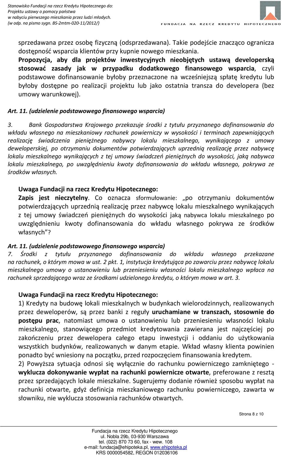 wcześniejszą spłatę kredytu lub byłoby dostępne po realizacji projektu lub jako ostatnia transza do developera (bez umowy warunkowej). Art. 11. (udzielenie podstawowego finansowego wsparcia) 3.