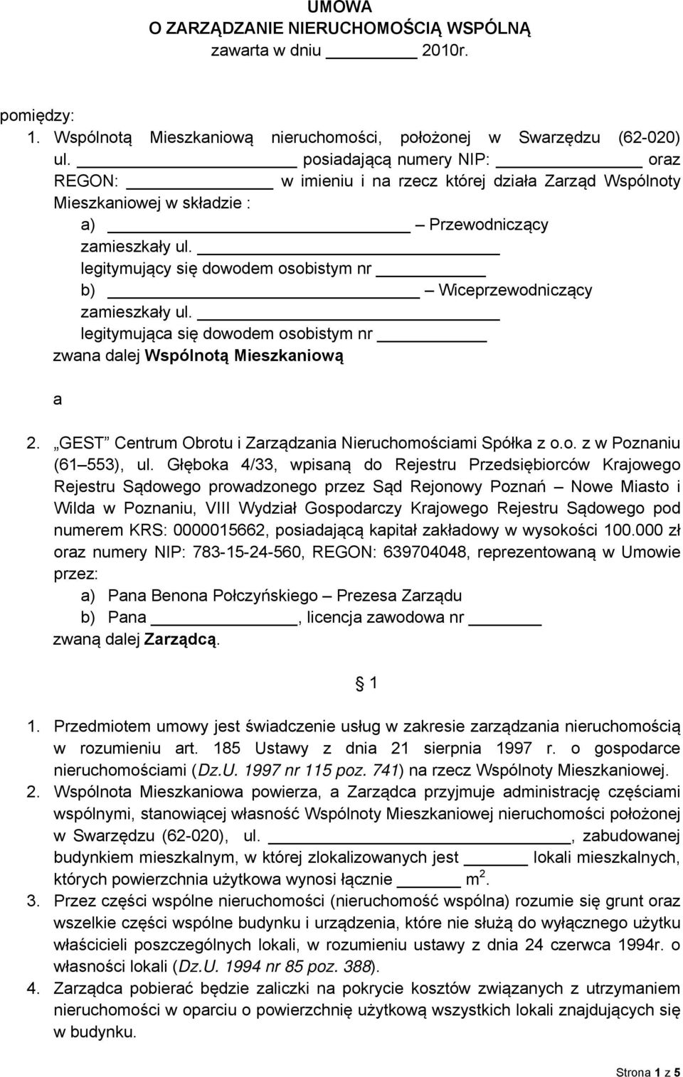 legitymujący się dowodem osobistym nr b) Wiceprzewodniczący zamieszkały ul. legitymująca się dowodem osobistym nr zwana dalej Wspólnotą Mieszkaniową a 2.