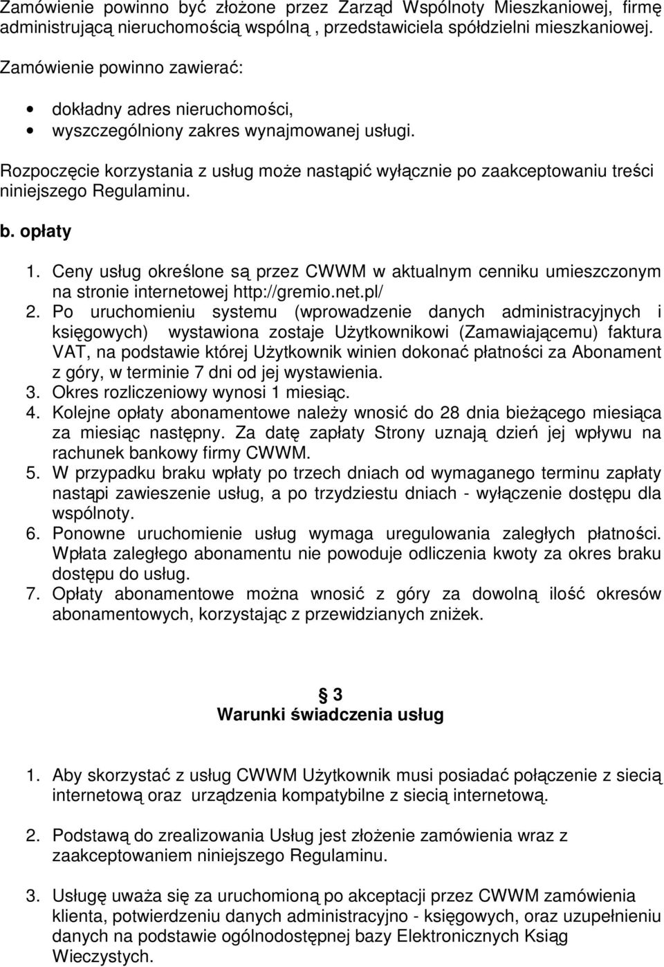 Rozpoczęcie korzystania z usług może nastąpić wyłącznie po zaakceptowaniu treści niniejszego Regulaminu. b. opłaty 1.