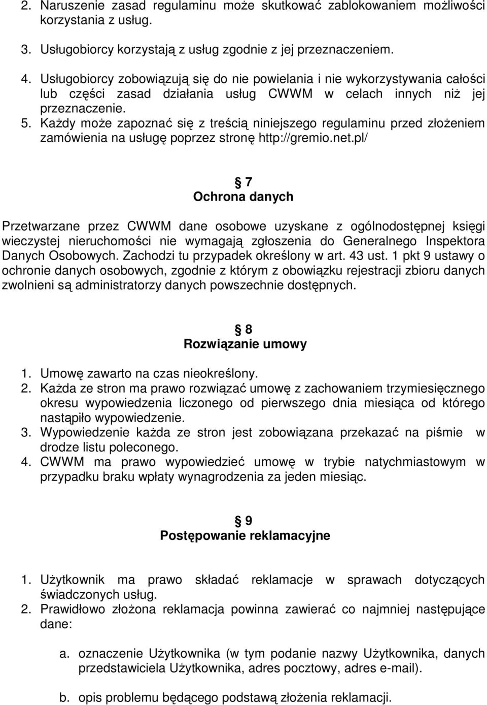 Każdy może zapoznać się z treścią niniejszego regulaminu przed złożeniem zamówienia na usługę poprzez stronę http://gremio.net.