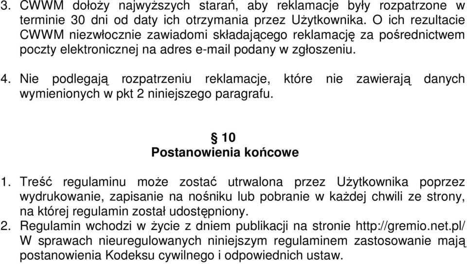 Nie podlegają rozpatrzeniu reklamacje, które nie zawierają danych wymienionych w pkt 2 niniejszego paragrafu. 10 Postanowienia końcowe 1.