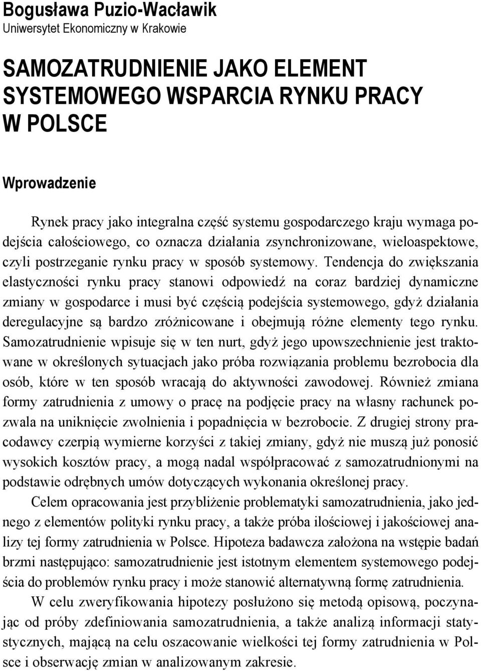 Tendencja do zwiększania elastyczności rynku pracy stanowi odpowiedź na coraz bardziej dynamiczne zmiany w gospodarce i musi być częścią podejścia systemowego, gdyż działania deregulacyjne są bardzo