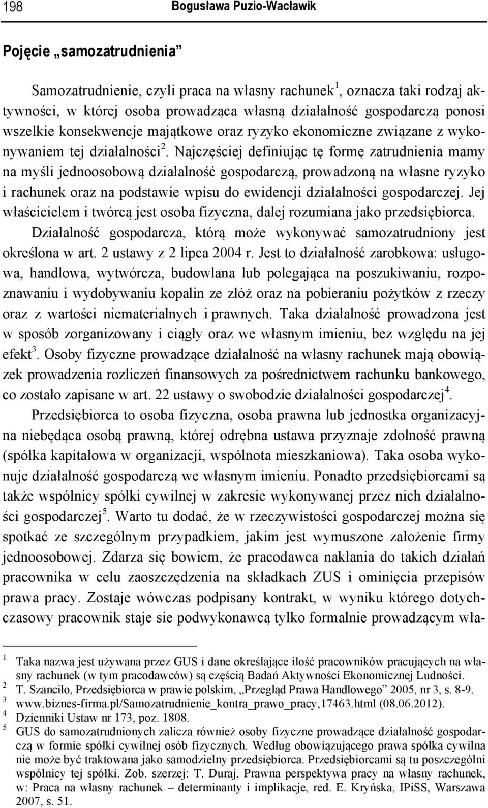 Najczęściej definiując tę formę zatrudnienia mamy na myśli jednoosobową działalność gospodarczą, prowadzoną na własne ryzyko i rachunek oraz na podstawie wpisu do ewidencji działalności gospodarczej.