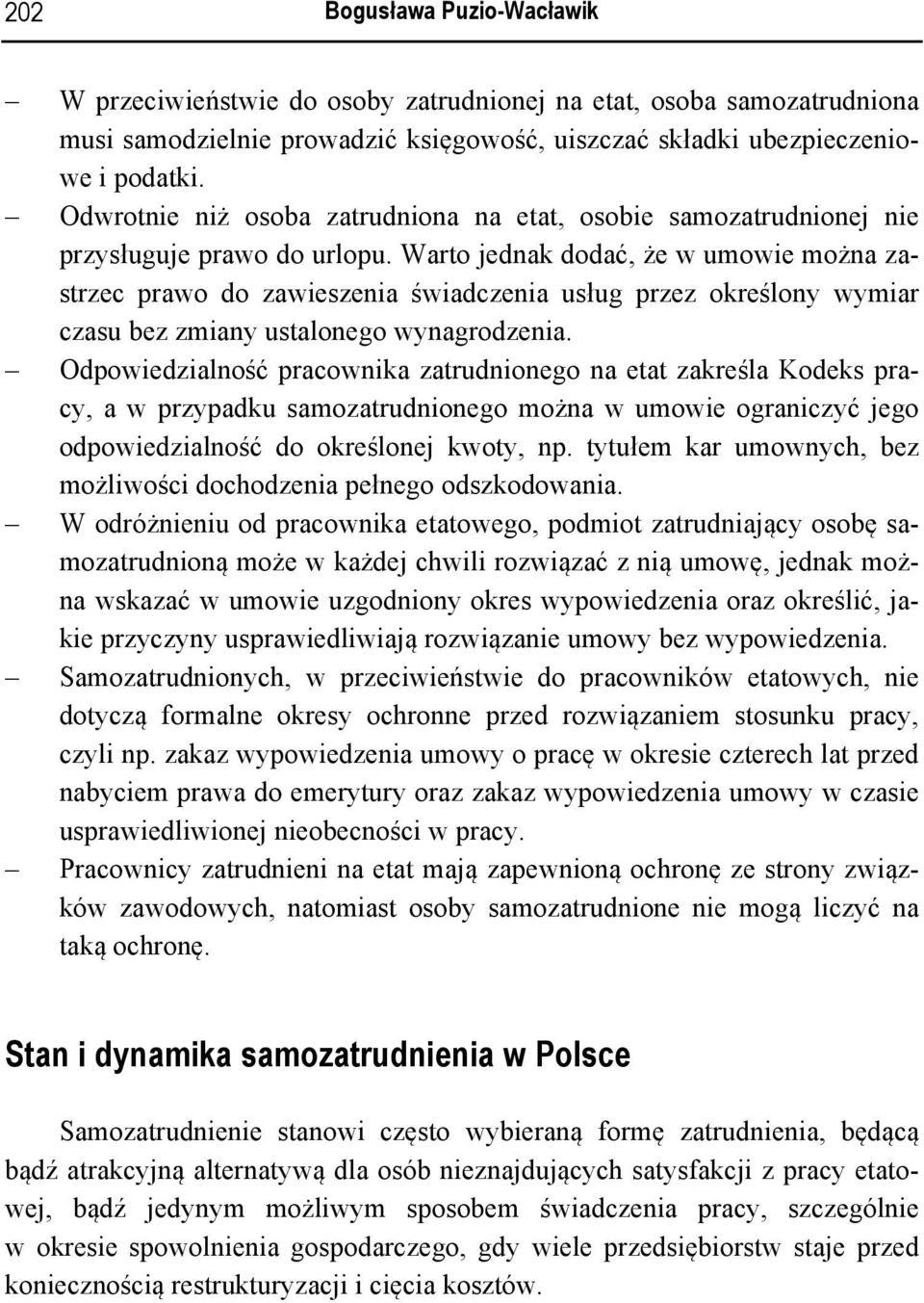 Warto jednak dodać, że w umowie można zastrzec prawo do zawieszenia świadczenia usług przez określony wymiar czasu bez zmiany ustalonego wynagrodzenia.
