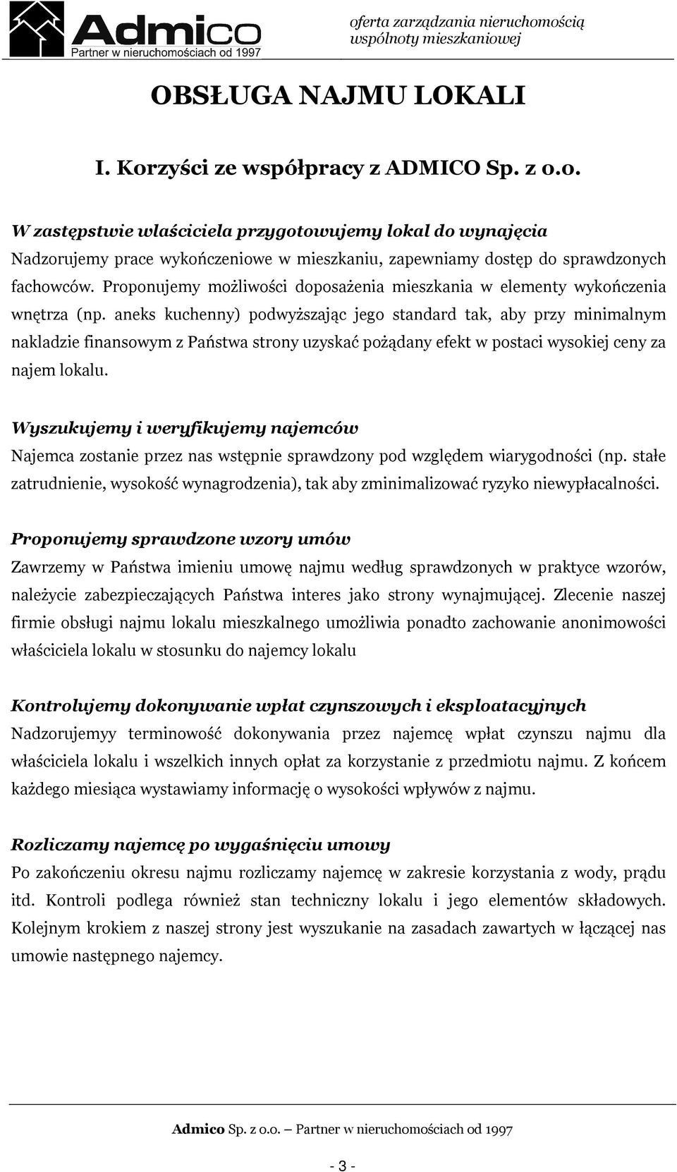 aneks kuchenny) podwyższając jego standard tak, aby przy minimalnym nakladzie finansowym z Państwa strony uzyskać pożądany efekt w postaci wysokiej ceny za najem lokalu.