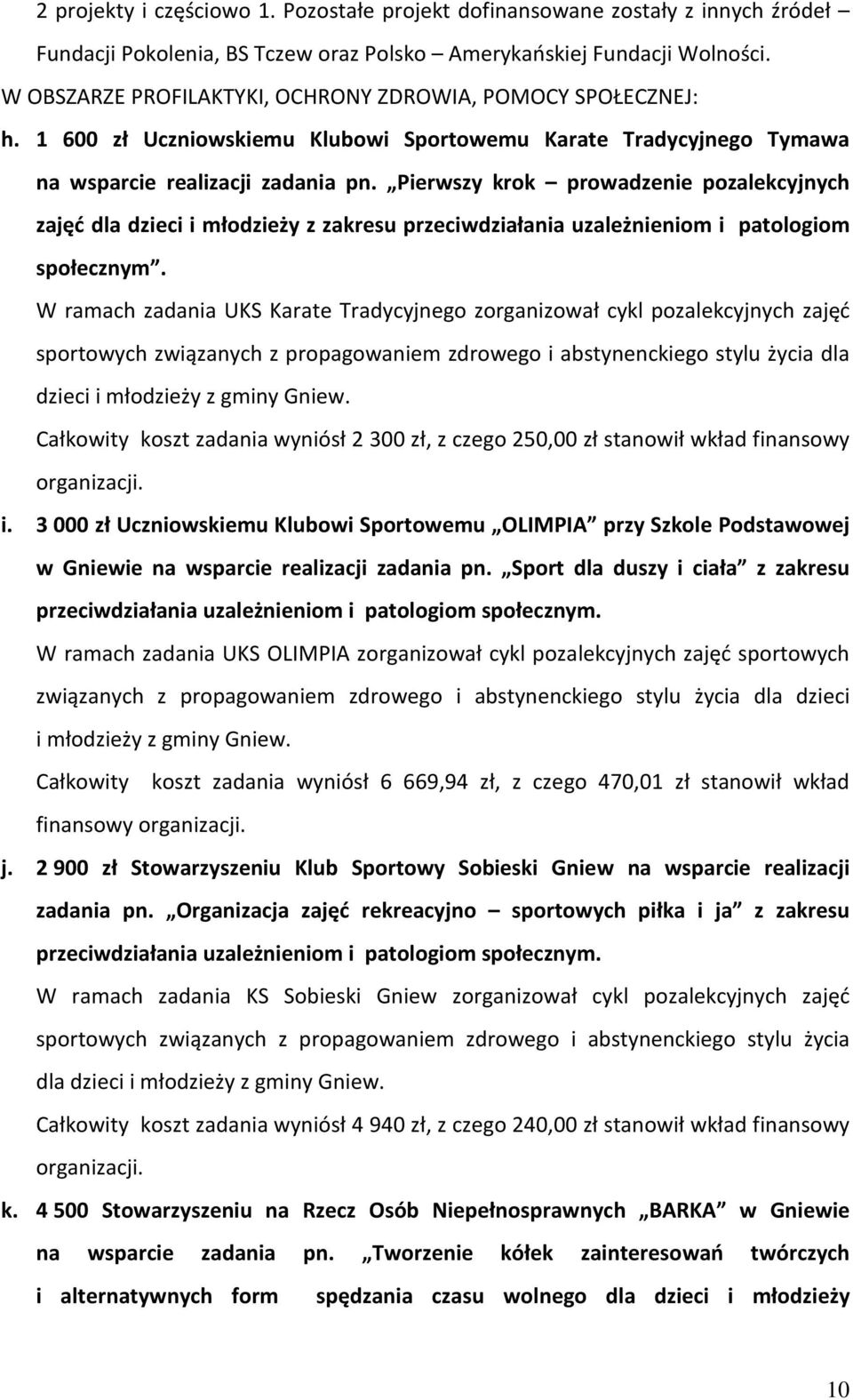 Pierwszy krok prowadzenie pozalekcyjnych zajęć dla dzieci i młodzieży z zakresu przeciwdziałania uzależnieniom i patologiom społecznym.