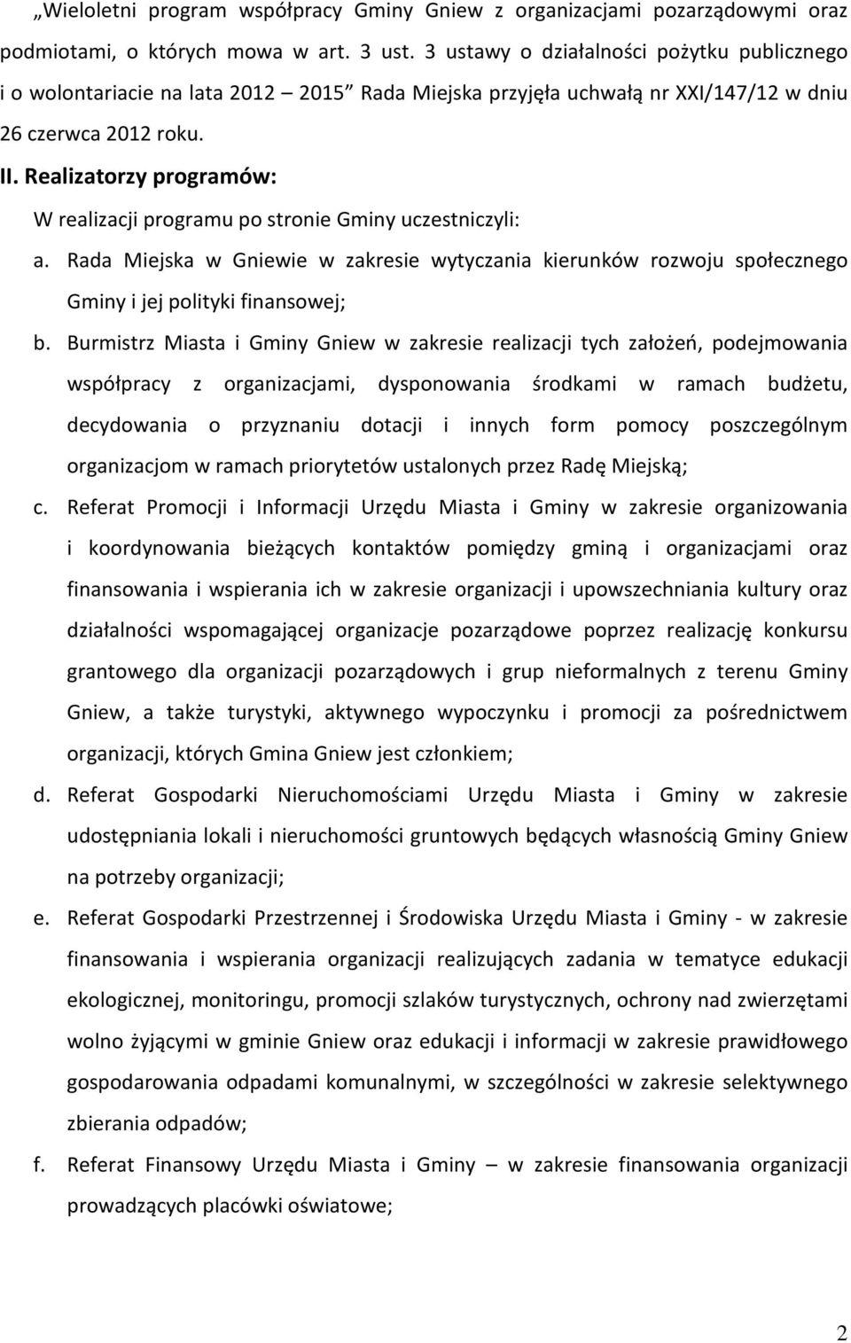 Realizatorzy programów: W realizacji programu po stronie Gminy uczestniczyli: a. Rada Miejska w ie w zakresie wytyczania kierunków rozwoju społecznego Gminy i jej polityki finansowej; b.