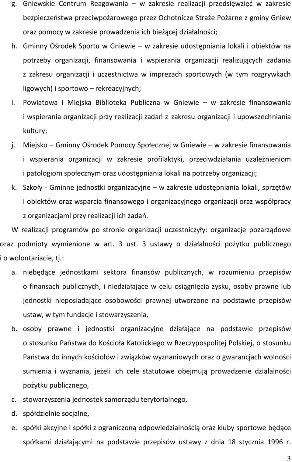 Gminny Ośrodek Sportu w ie w zakresie udostępniania lokali i obiektów na potrzeby organizacji, finansowania i wspierania organizacji realizujących zadania z zakresu organizacji i uczestnictwa w