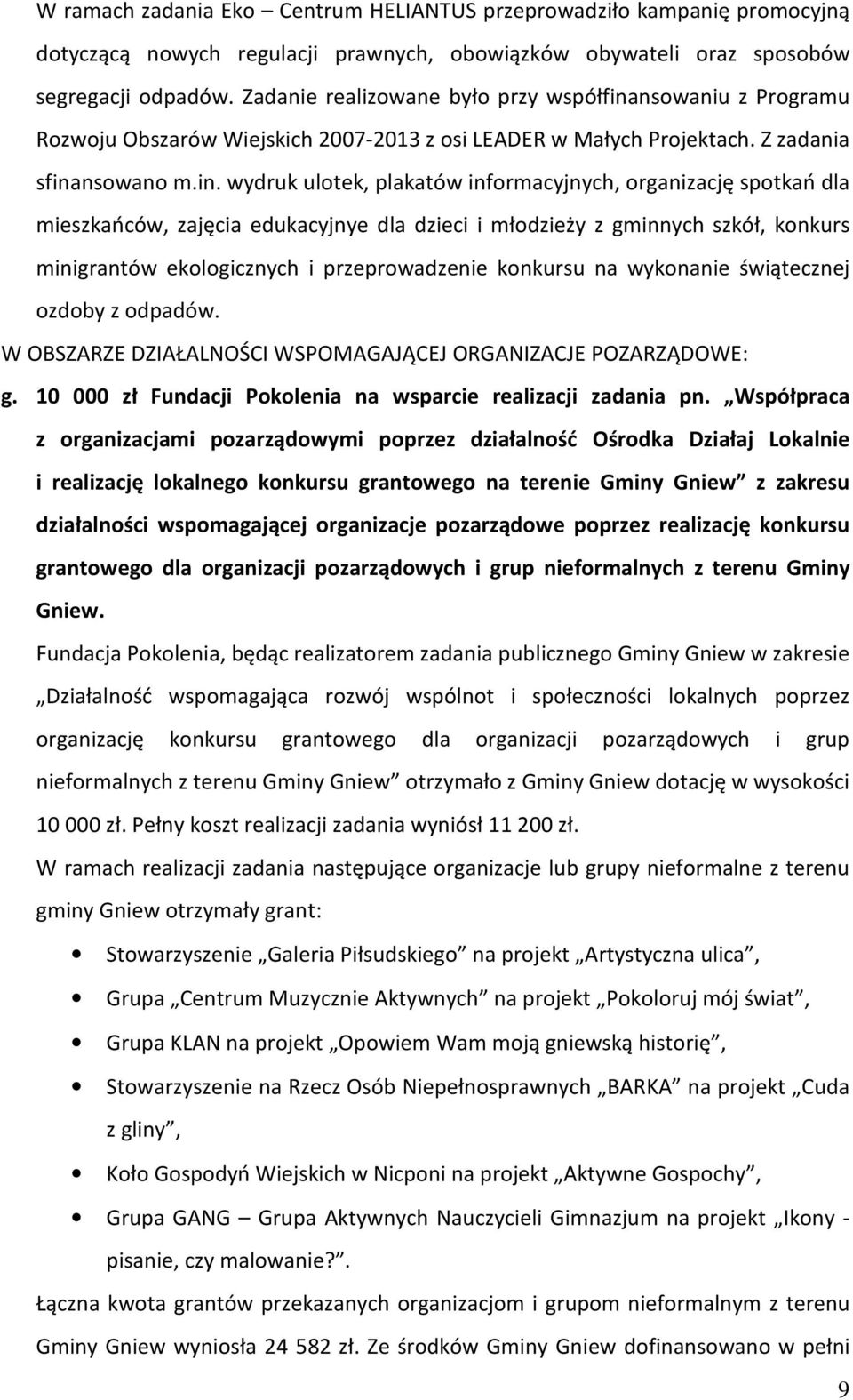 nsowaniu z Programu Rozwoju Obszarów Wiejskich 2007-2013 z osi LEADER w Małych Projektach. Z zadania sfina
