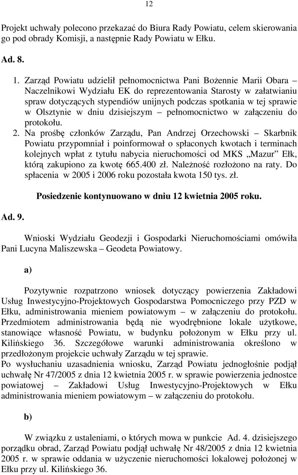 sprawie w Olsztynie w dniu dzisiejszym pełnomocnictwo w załączeniu do protokołu. 2.