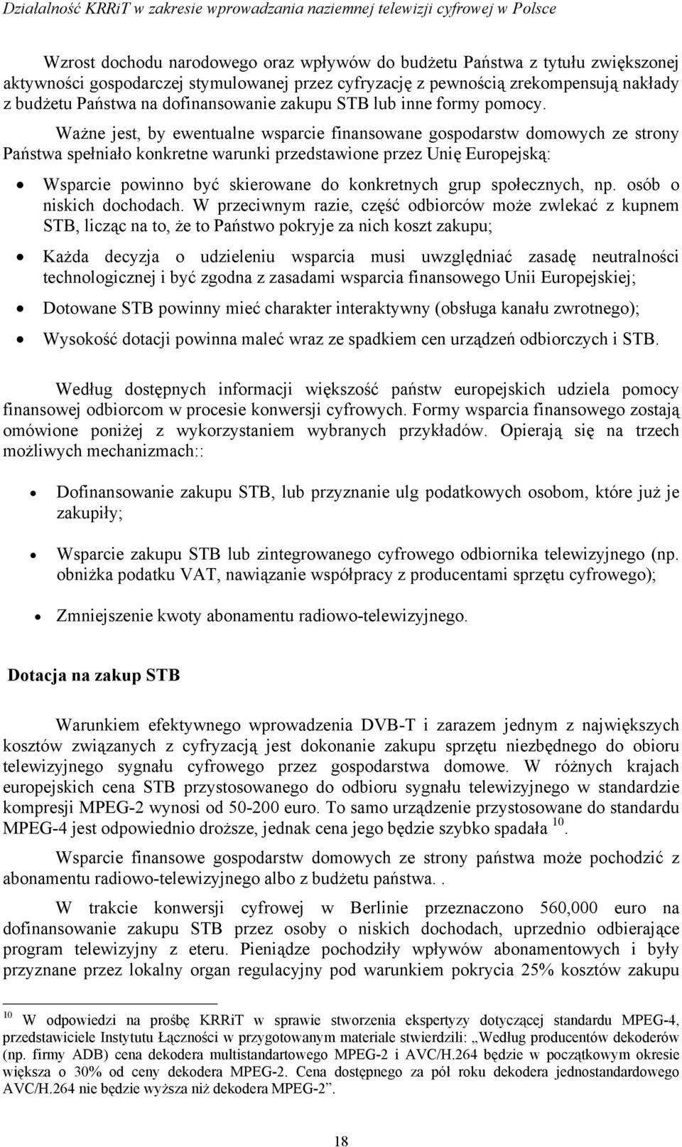 Ważne jest, by ewentualne wsparcie finansowane gospodarstw domowych ze strony Państwa spełniało konkretne warunki przedstawione przez Unię Europejską: Wsparcie powinno być skierowane do konkretnych