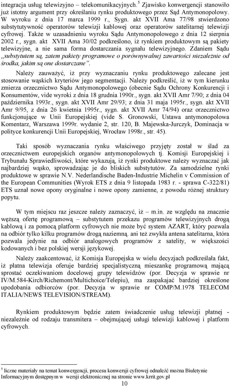 Także w uzasadnieniu wyroku Sądu Antymonopolowego z dnia 12 sierpnia 2002 r., sygn.