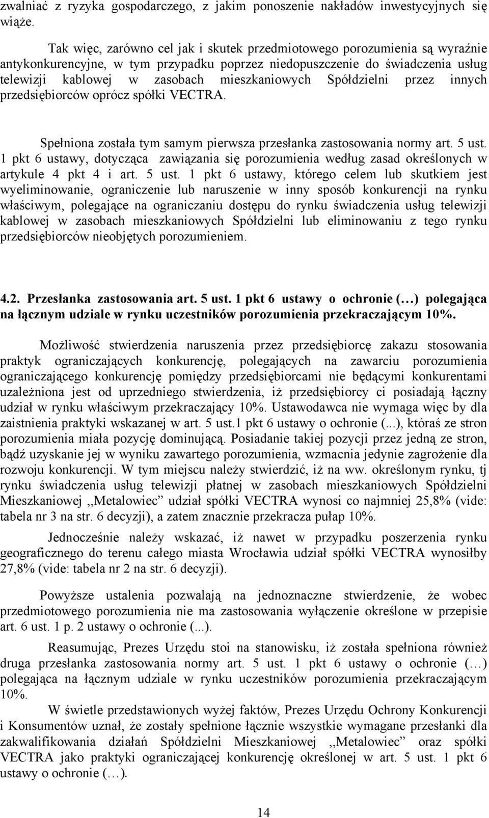 Spółdzielni przez innych przedsiębiorców oprócz spółki VECTRA. Spełniona została tym samym pierwsza przesłanka zastosowania normy art. 5 ust.