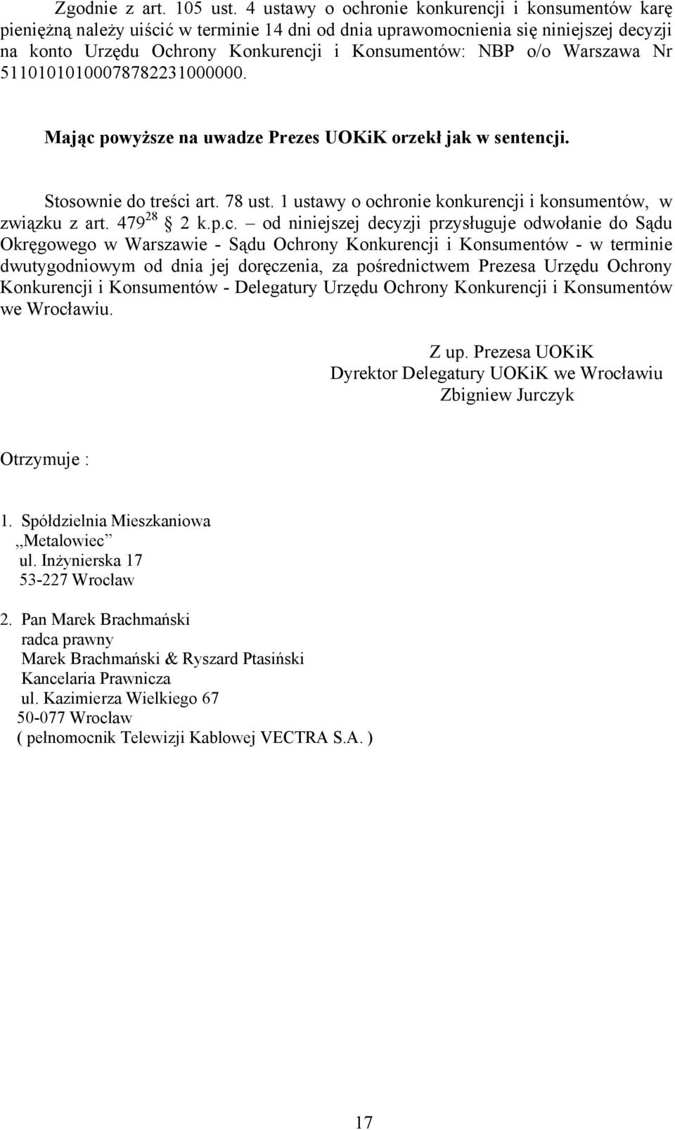 Warszawa Nr 51101010100078782231000000. Mając powyższe na uwadze Prezes UOKiK orzekł jak w sentencji. Stosownie do treści art. 78 ust. 1 ustawy o ochronie konkurencji i konsumentów, w związku z art.