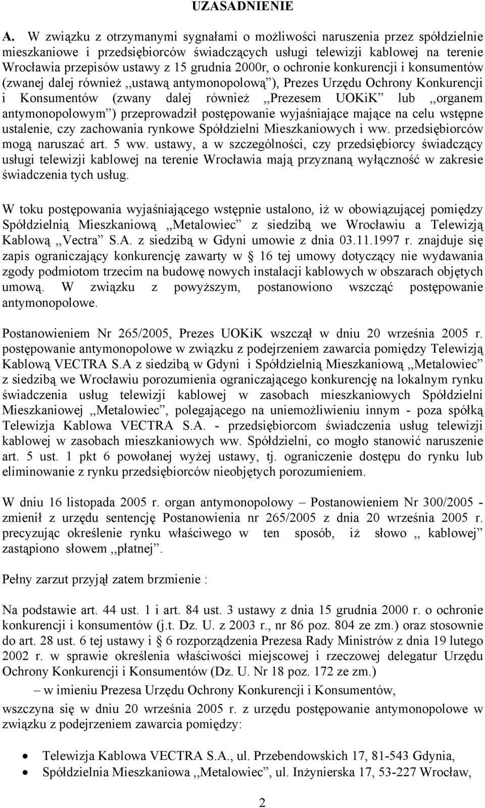 2000r, o ochronie konkurencji i konsumentów (zwanej dalej również,,ustawą antymonopolową ), Prezes Urzędu Ochrony Konkurencji i Konsumentów (zwany dalej również,,prezesem UOKiK lub,,organem