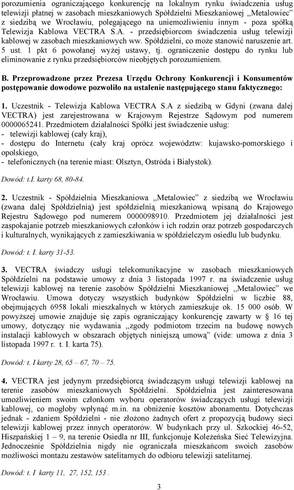5 ust. 1 pkt 6 powołanej wyżej ustawy, tj. ograniczenie dostępu do rynku lub eliminowanie z rynku przedsiębiorców nieobjętych porozumieniem. B.
