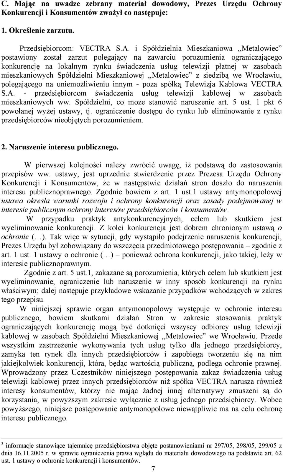 mieszkaniowych Spółdzielni Mieszkaniowej,,Metalowiec z siedzibą we Wrocławiu, polegającego na uniemożliwieniu innym - poza spółką Telewizja Kablowa VECTRA 