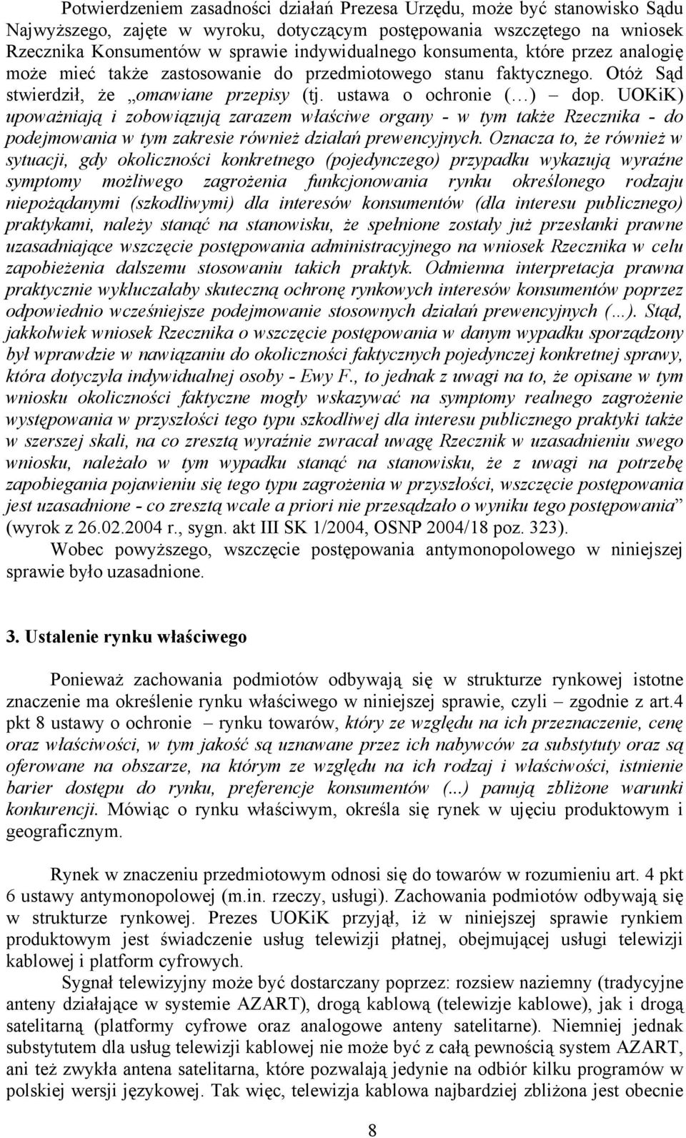 UOKiK) upoważniają i zobowiązują zarazem właściwe organy - w tym także Rzecznika - do podejmowania w tym zakresie również działań prewencyjnych.