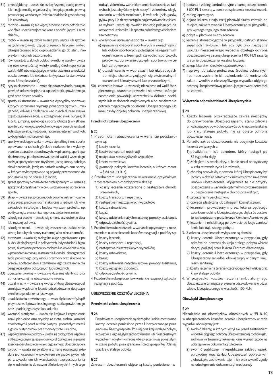 przemocy fizycznej wobec Ubezpieczonego albo doprowadzeniu go do stanu nieprzytomności lub bezbronności, 34) równowartość w złotych polskich określonej waluty uważa się równowartość tej waluty według