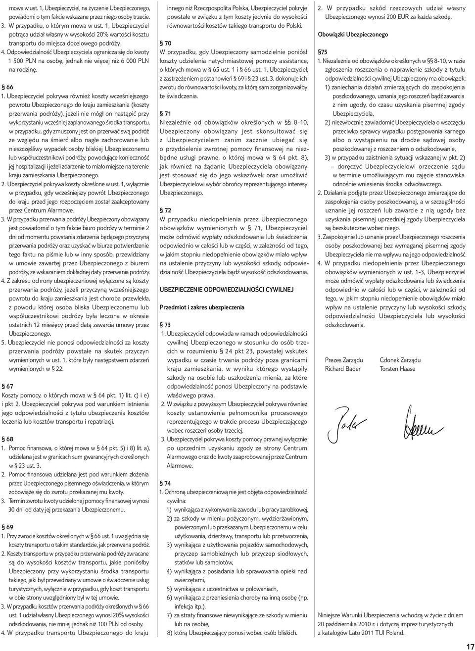 Odpowiedzialność Ubezpieczyciela ogranicza się do kwoty 1 500 PLN na osobę, jednak nie więcej niż 6 000 PLN na rodzinę. 66 1.
