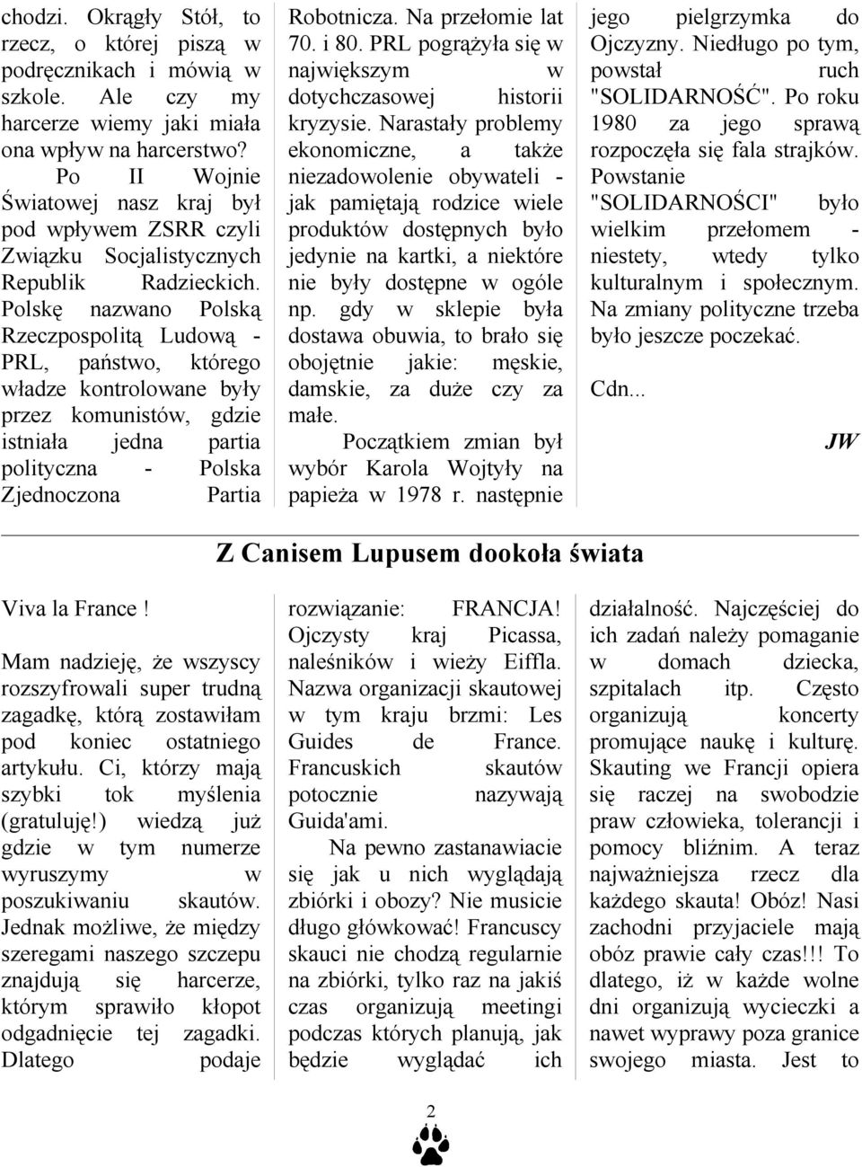 Polskę nazwano Polską Rzeczpospolitą Ludową - PRL, państwo, którego władze kontrolowane były przez komunistów, gdzie istniała jedna partia polityczna - Polska Zjednoczona Partia Robotnicza.