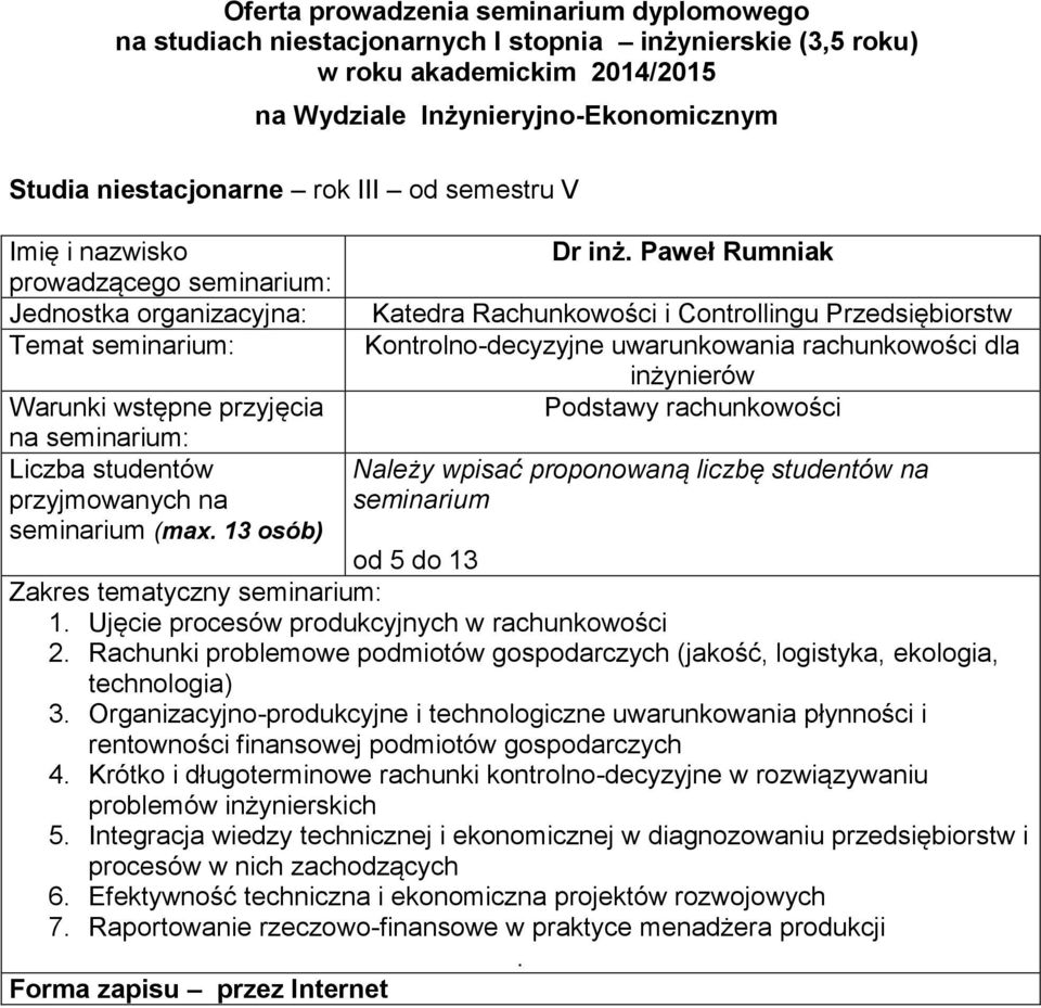 ekologia, technologia) 3 Organizacyjno-produkcyjne i technologiczne uwarunkowania płynności i rentowności finansowej podmiotów gospodarczych 4 Krótko i długoterminowe rachunki kontrolno-decyzyjne w