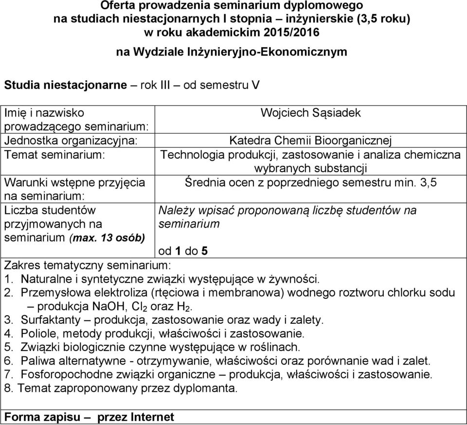 chlorku sodu produkcja NaOH, Cl 2 oraz H 2 3 Surfaktanty produkcja, zastosowanie oraz wady i zalety 4 Poliole, metody produkcji, właściwości i zastosowanie 5 Związki biologicznie czynne