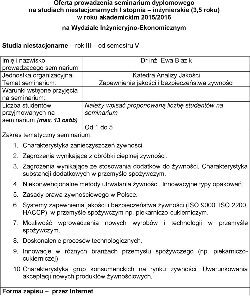 Niekonwencjonalne metody utrwalania żywności Innowacyjne typy opakowań 5 Zasady prawa żywnościowego w Polsce 6 Systemy zapewnienia jakości i bezpieczeństwa żywności (ISO 9000, ISO 2200, HACCP) w