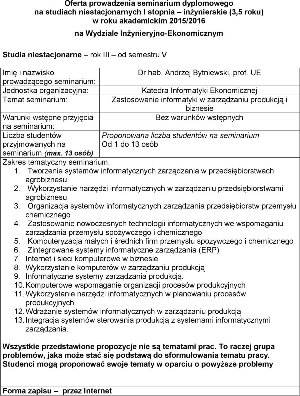 agrobiznesu 3 Organizacja systemów informatycznych zarządzania przedsiębiorstw przemysłu chemicznego 4 Zastosowanie nowoczesnych technologii informatycznych we wspomaganiu zarządzania przemysłu