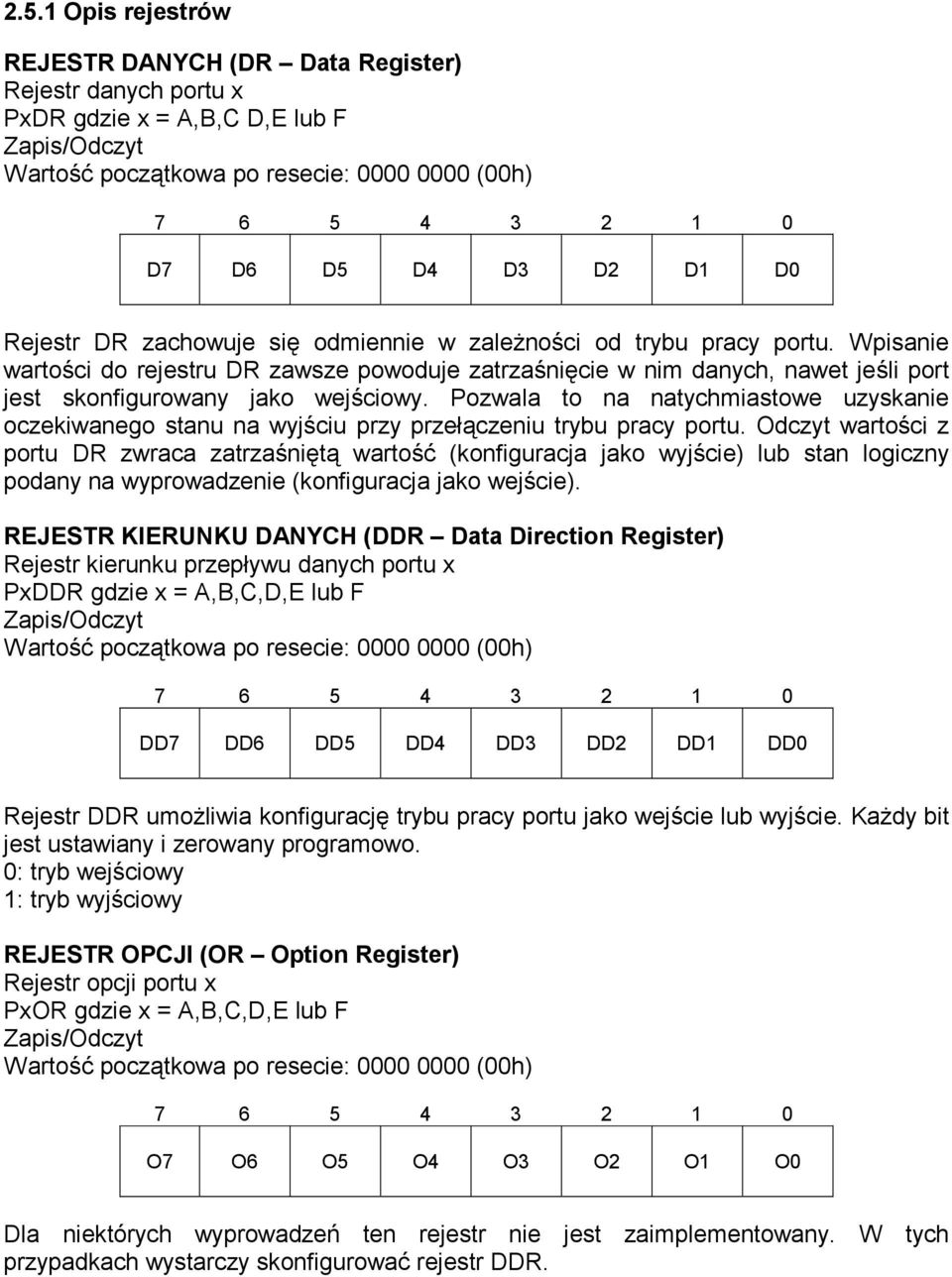Wpisanie wartości do rejestru DR zawsze powoduje zatrzaśnięcie w nim danych, nawet jeśli port jest skonfigurowany jako wejściowy.