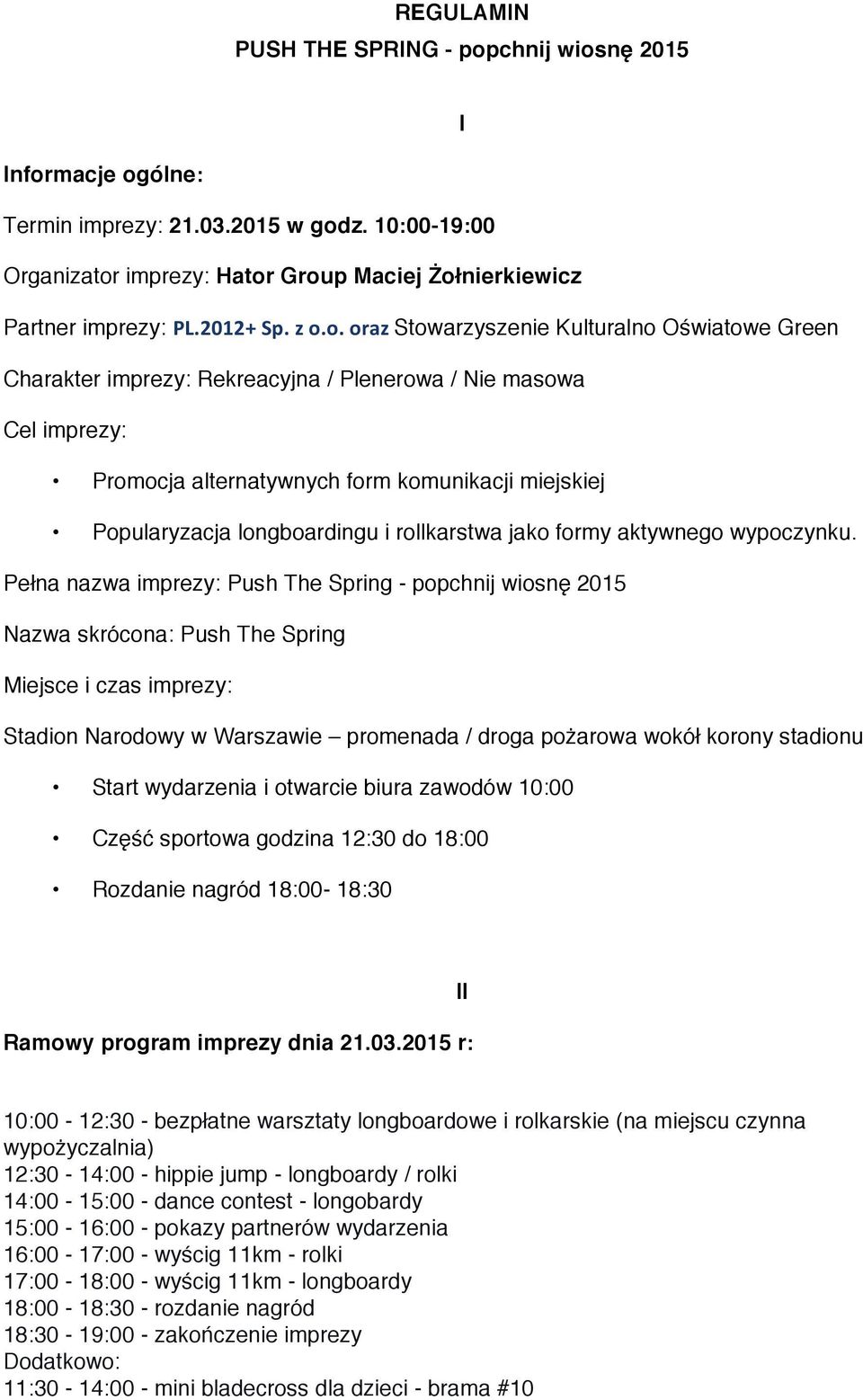 o. oraz Stowarzyszenie Kulturalno Oświatowe Green Charakter imprezy: Rekreacyjna / Plenerowa / Nie masowa Cel imprezy: Promocja alternatywnych form komunikacji miejskiej Popularyzacja longboardingu i