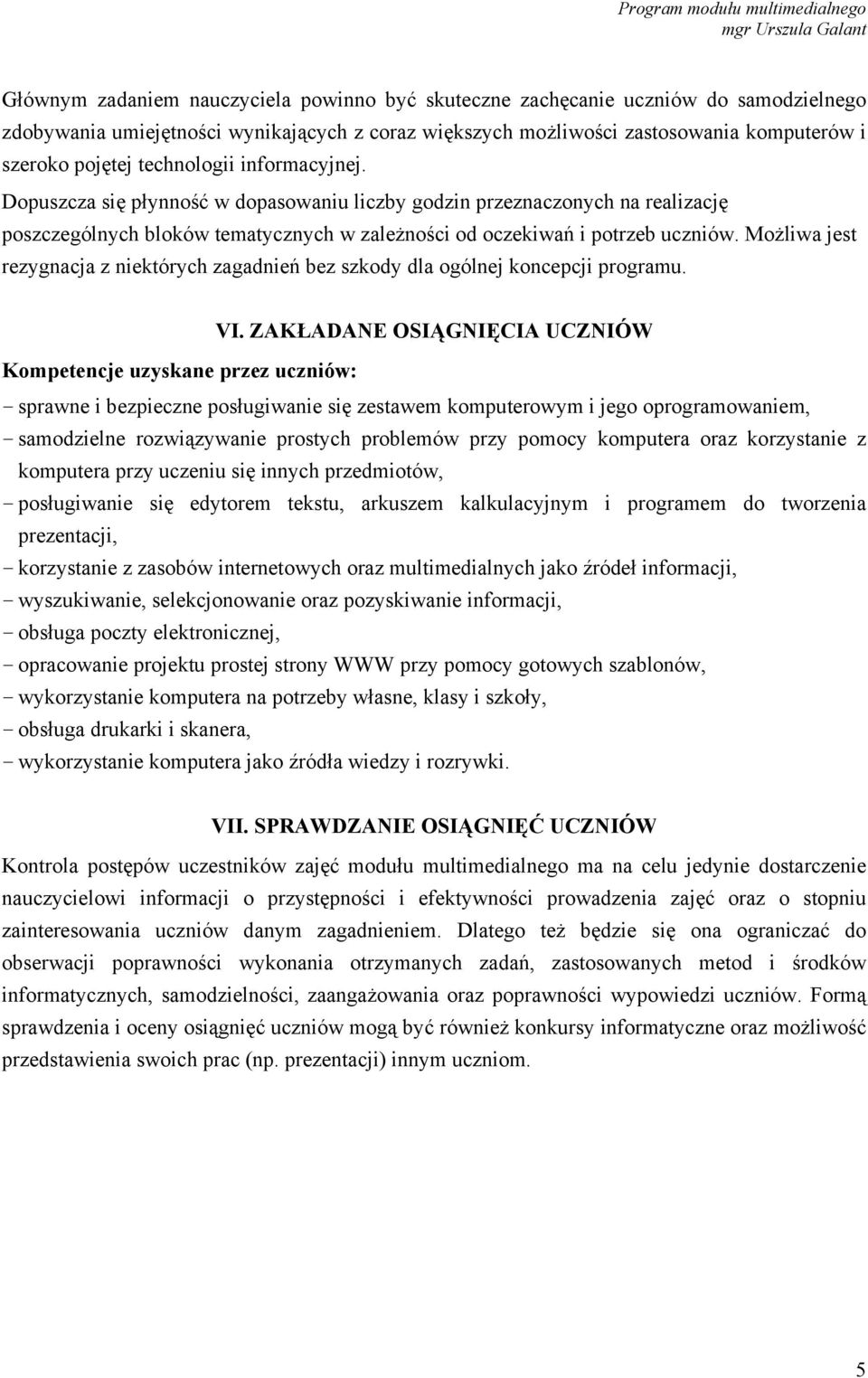 Możliwa jest rezygnacja z niektórych zagadnień bez szkody dla ogólnej koncepcji programu. VI.