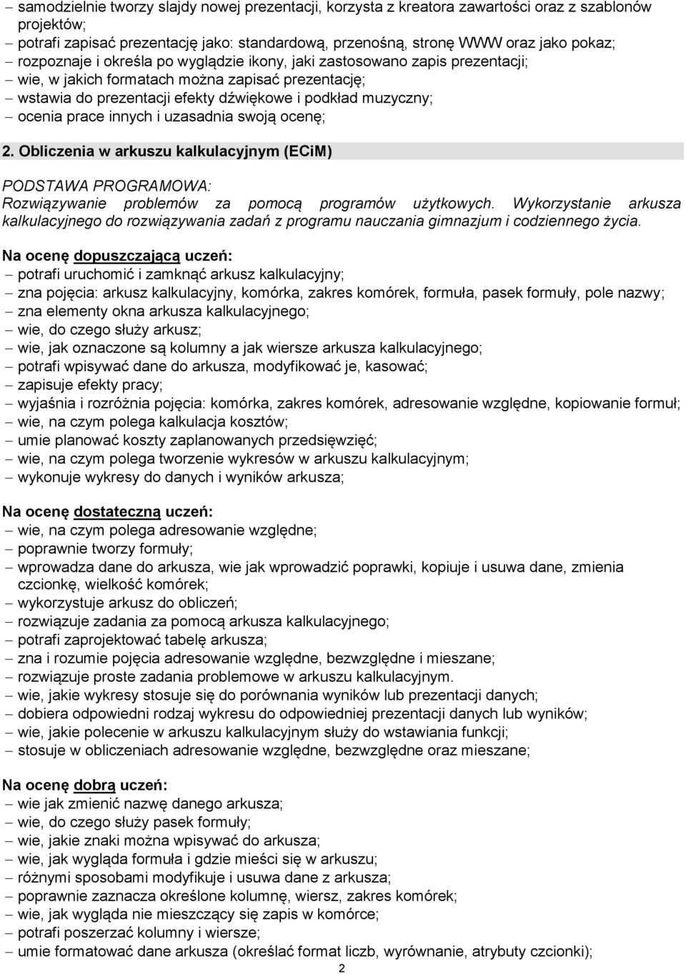 prace innych i uzasadnia swoją ocenę; 2. Obliczenia w arkuszu kalkulacyjnym (ECiM) PODSTAWA PROGRAMOWA: Rozwiązywanie problemów za pomocą programów użytkowych.