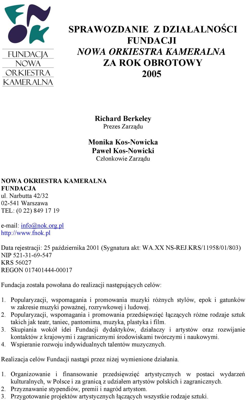 KRS/11958/01/803) NIP 521-31-69-547 KRS 56027 REGON 017401444-00017 Fundacja została powołana do realizacji następujących celów: 1.