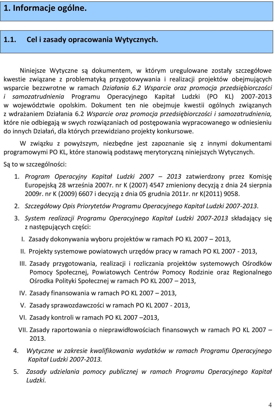 2 Wsparcie oraz promocja przedsiębiorczości i samozatrudnienia Programu Operacyjnego Kapitał Ludzki (PO KL) 2007-2013 w województwie opolskim.