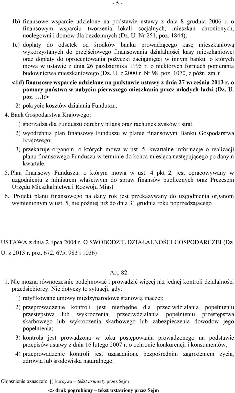 1844); 1c) dopłaty do odsetek od środków banku prowadzącego kasę mieszkaniową wykorzystanych do przejściowego finansowania działalności kasy mieszkaniowej oraz dopłaty do oprocentowania pożyczki