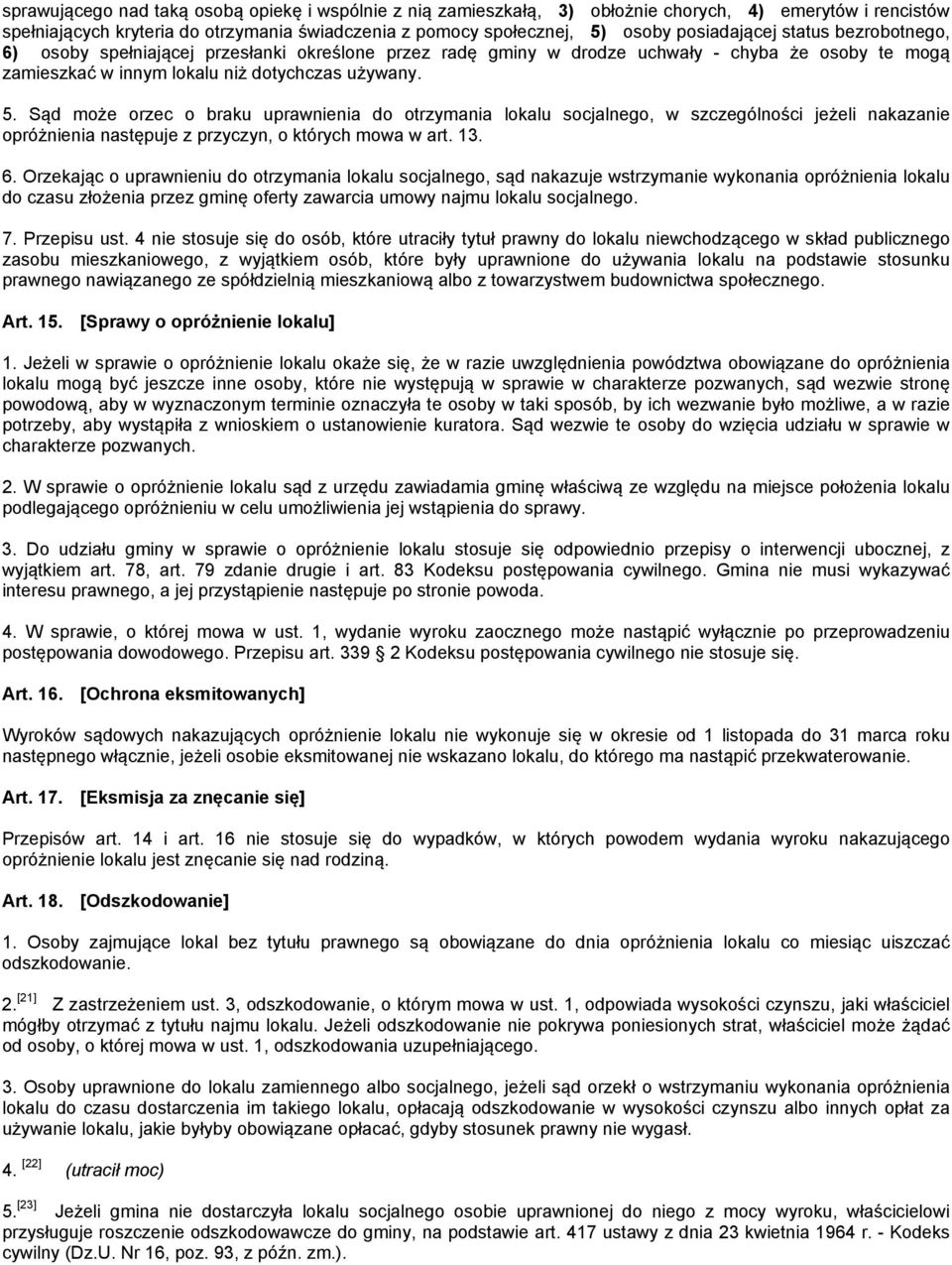 Sąd może orzec o braku uprawnienia do otrzymania lokalu socjalnego, w szczególności jeżeli nakazanie opróżnienia następuje z przyczyn, o których mowa w art. 13. 6.