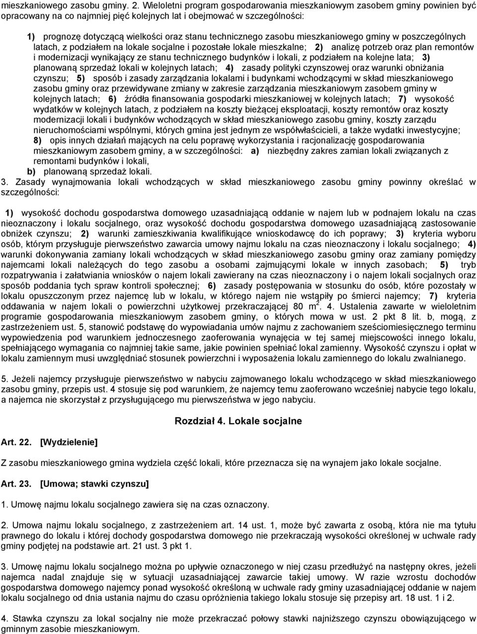 technicznego zasobu mieszkaniowego gminy w poszczególnych latach, z podziałem na lokale socjalne i pozostałe lokale mieszkalne; 2) analizę potrzeb oraz plan remontów i modernizacji wynikający ze