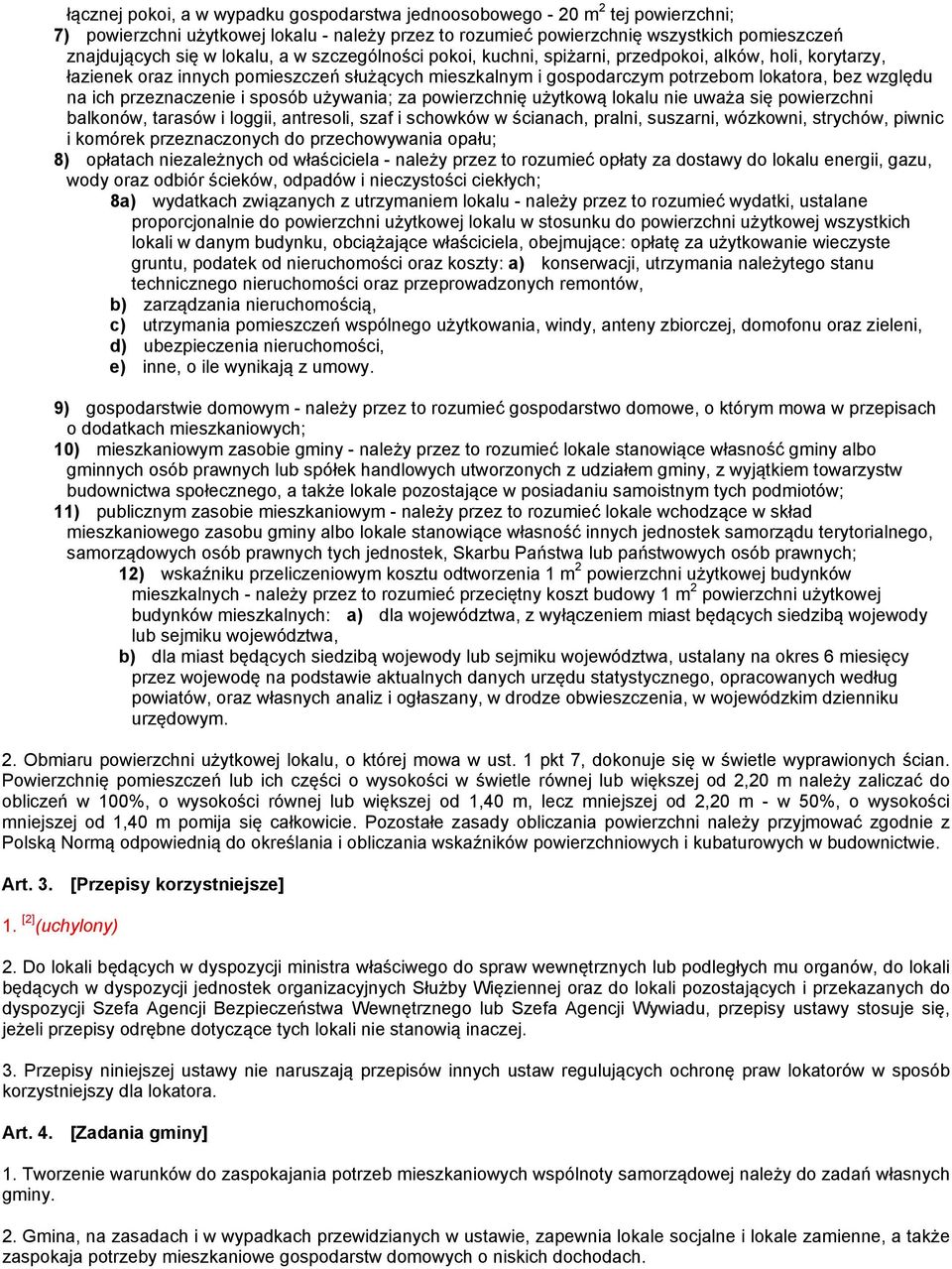 przeznaczenie i sposób używania; za powierzchnię użytkową lokalu nie uważa się powierzchni balkonów, tarasów i loggii, antresoli, szaf i schowków w ścianach, pralni, suszarni, wózkowni, strychów,