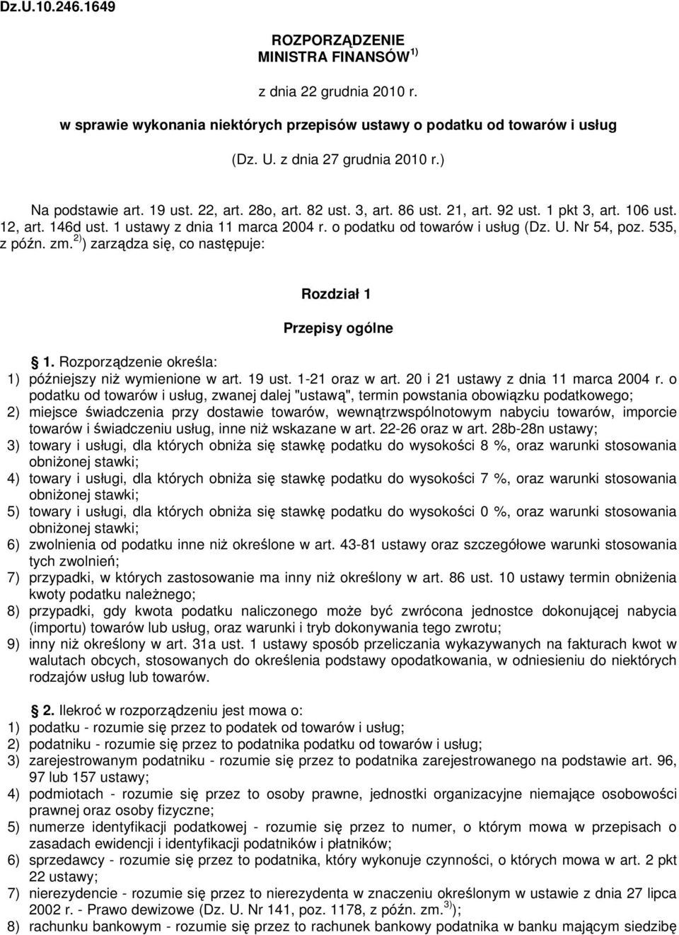 Nr 54, poz. 535, z późn. zm. 2) ) zarządza się, co następuje: Rozdział 1 Przepisy ogólne 1. Rozporządzenie określa: 1) późniejszy niż wymienione w art. 19 ust. 1-21 oraz w art.