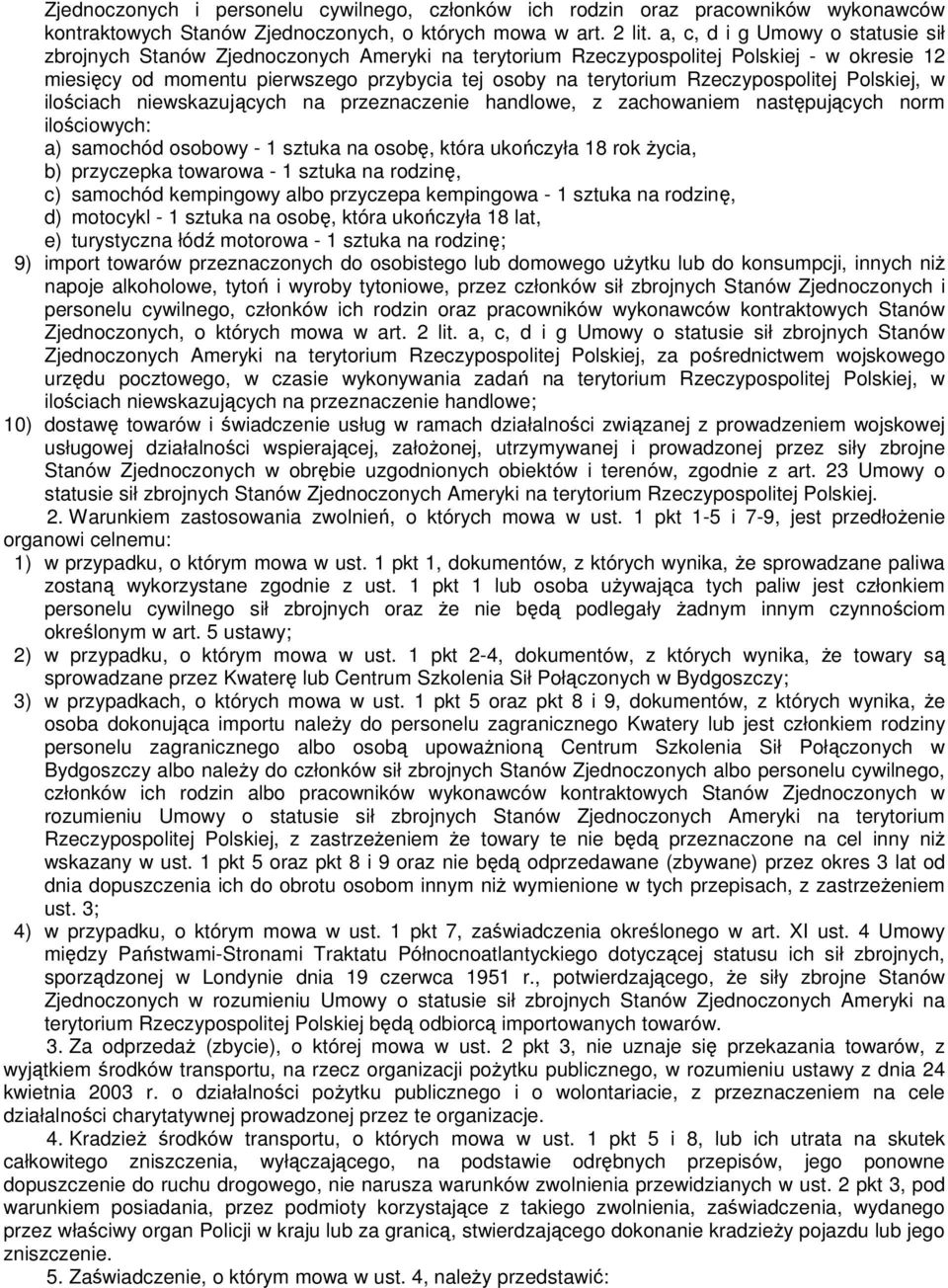 Rzeczypospolitej Polskiej, w ilościach niewskazujących na przeznaczenie handlowe, z zachowaniem następujących norm ilościowych: a) samochód osobowy - 1 sztuka na osobę, która ukończyła 18 rok życia,