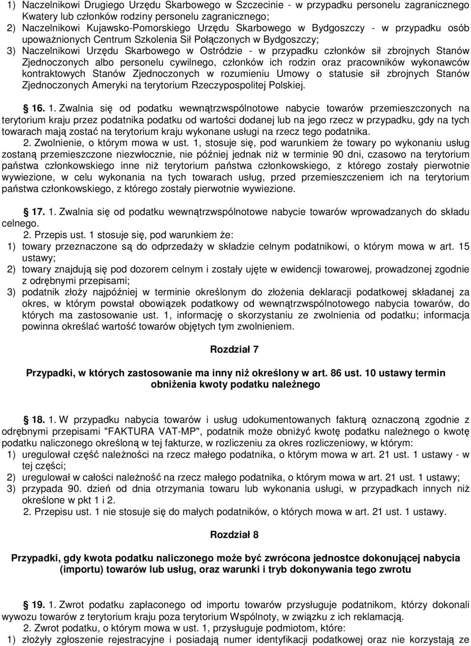 Zjednoczonych albo personelu cywilnego, członków ich rodzin oraz pracowników wykonawców kontraktowych Stanów Zjednoczonych w rozumieniu Umowy o statusie sił zbrojnych Stanów Zjednoczonych Ameryki na