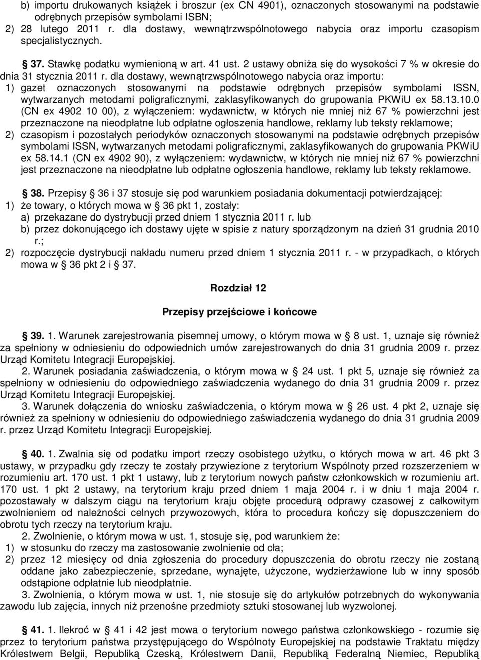 2 ustawy obniża się do wysokości 7 % w okresie do dnia 31 stycznia 2011 r.